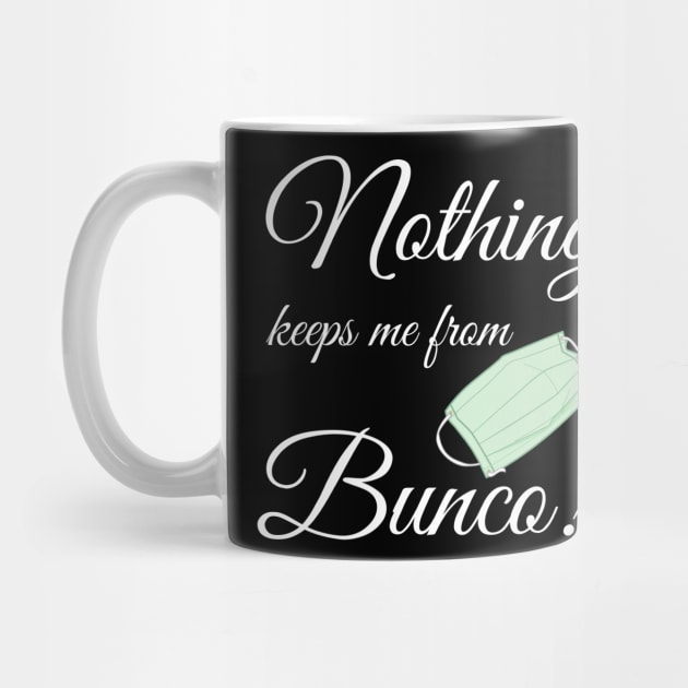 Nothing Keeps Me From Bunco Quarantine Funny Shirt Mask Dice Game Night by MalibuSun